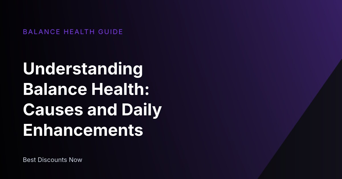 Understanding Balance Health: Causes and Daily Enhancements