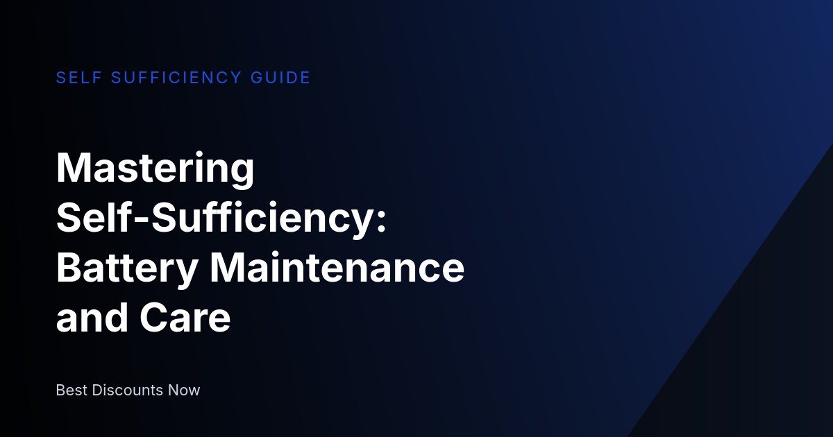Understanding Self-Sufficiency: Battery Maintenance and Solutions