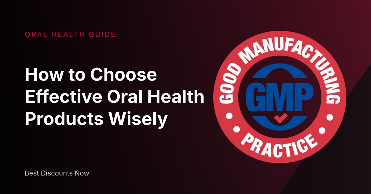 Choosing the Right Oral Health Products: A Buyer’s Guide
