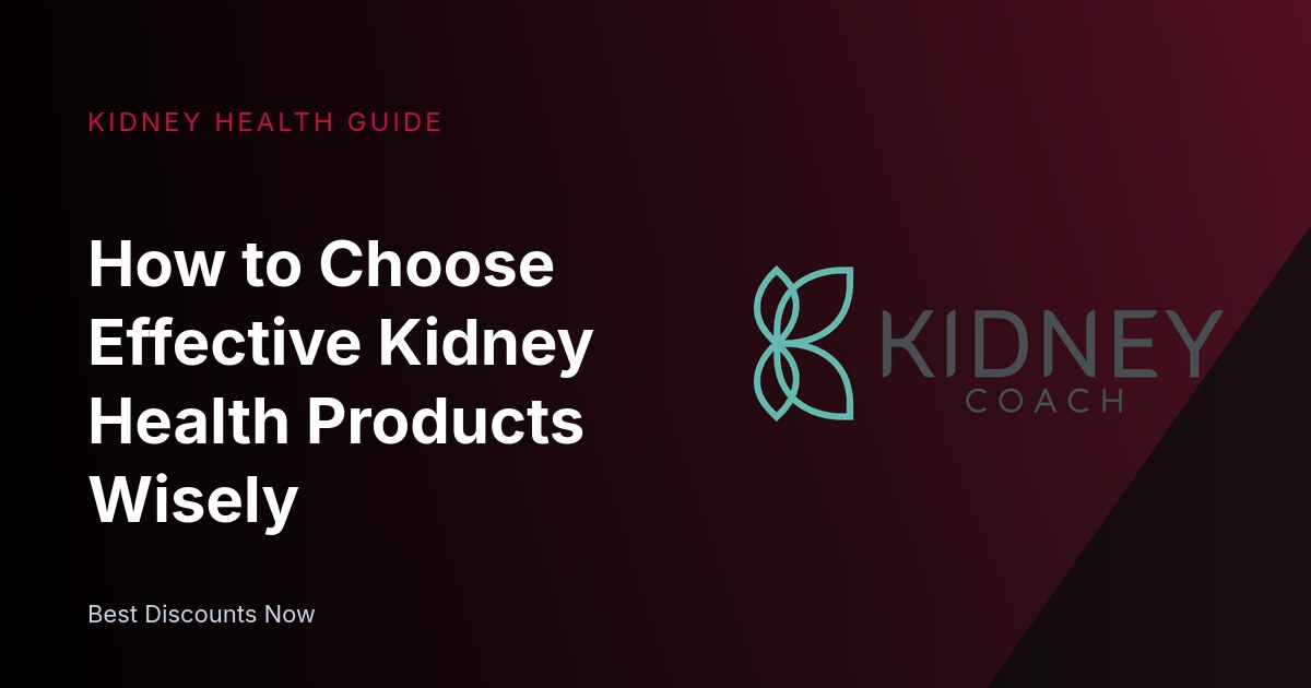 How to Choose Effective Kidney Health Products Wisely