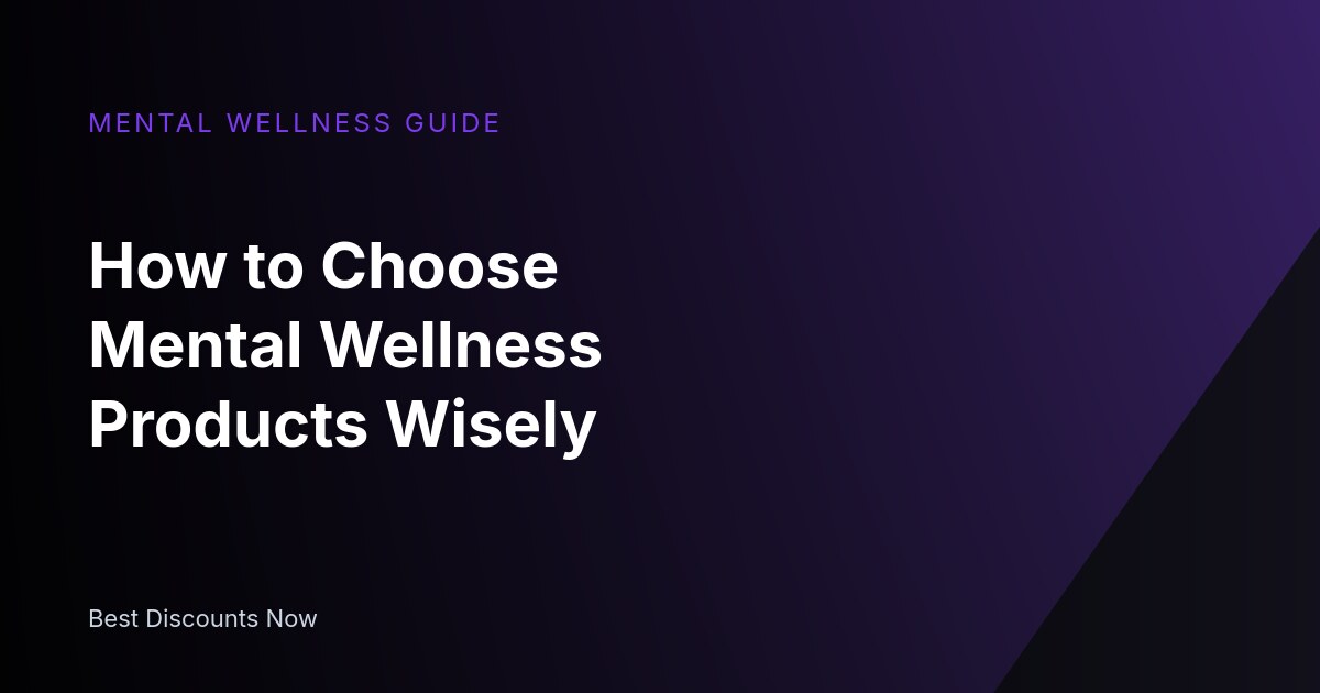 How to Choose Mental Wellness Products Wisely