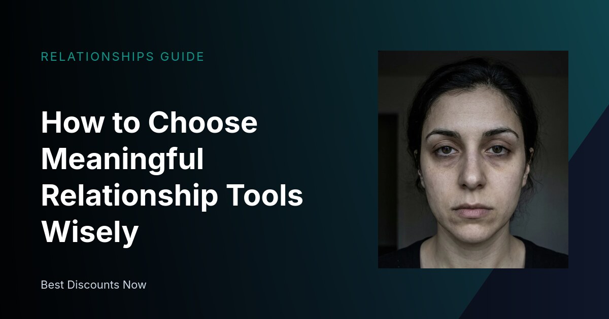 How to Choose Meaningful Relationship Tools Wisely