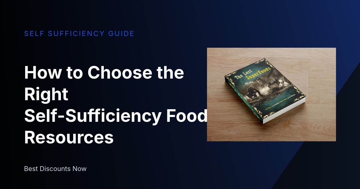 How to Choose the Right Self-Sufficiency Food Resources