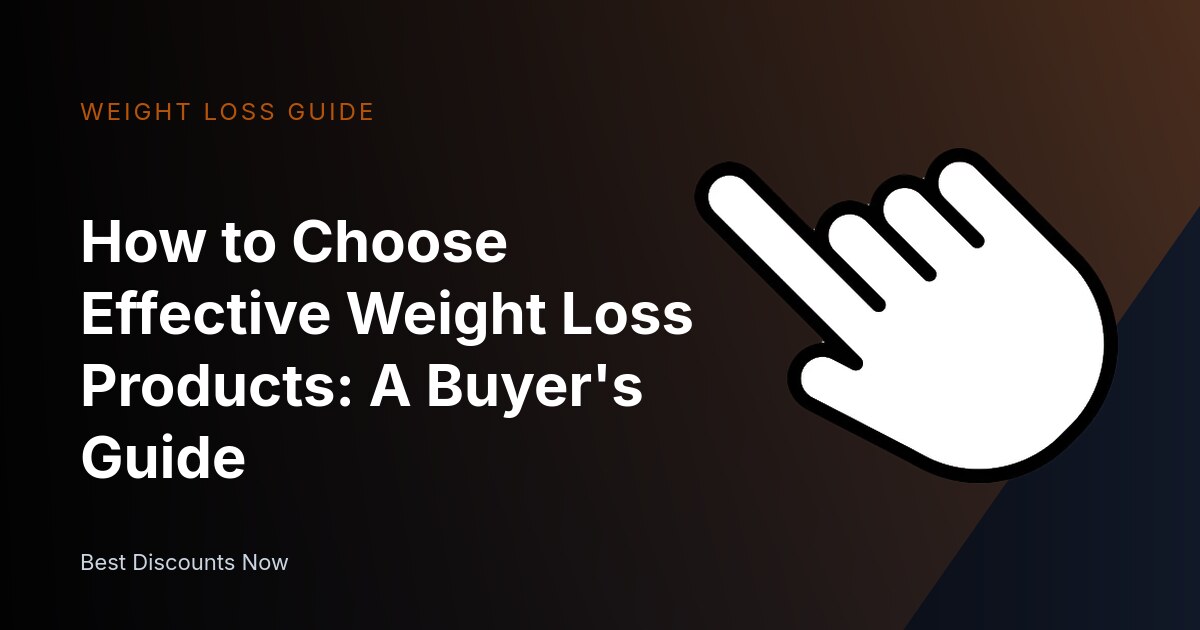 How to Choose Effective Weight Loss Products: A Buyer's Guide