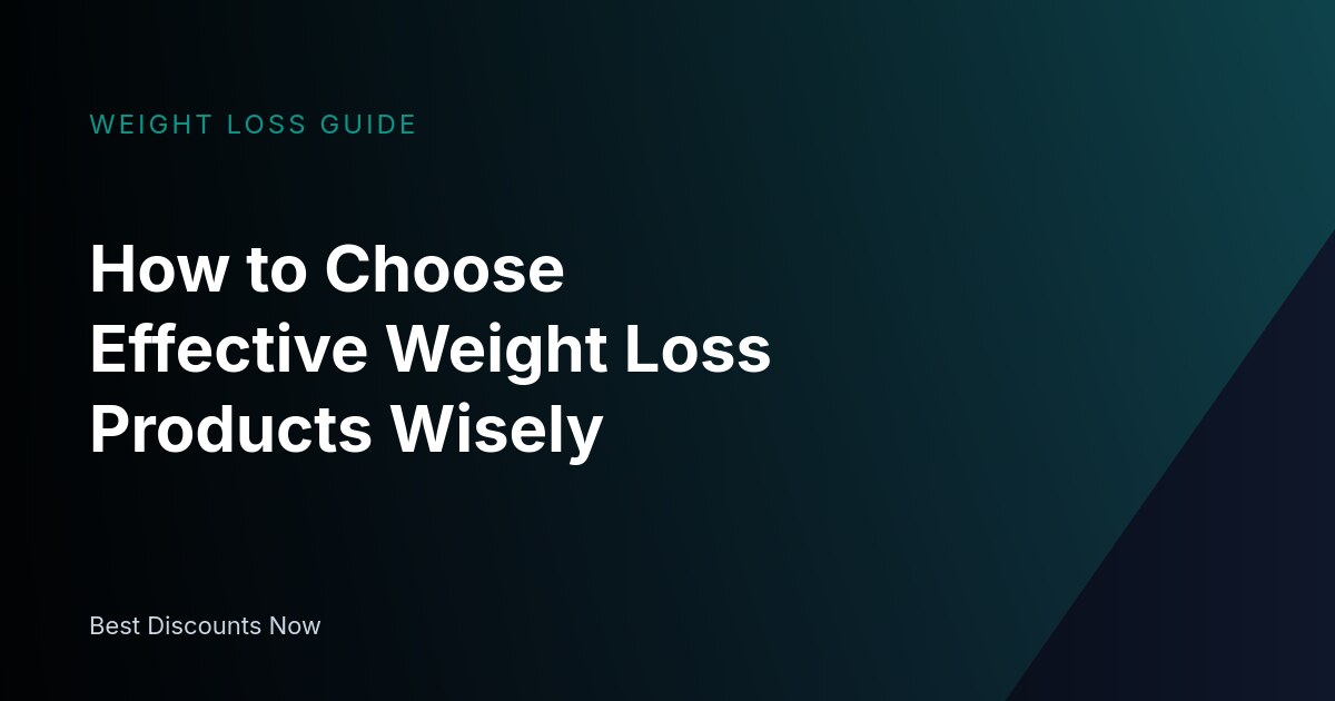 How to Choose Effective Weight Loss Products Wisely