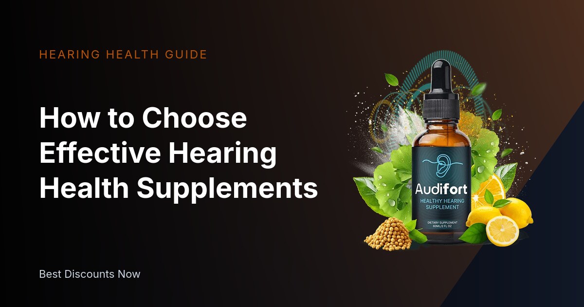How to Choose Effective Hearing Health Supplements