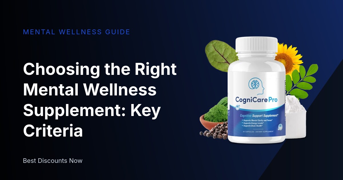 Choosing the Right Mental Wellness Supplement: Key Criteria