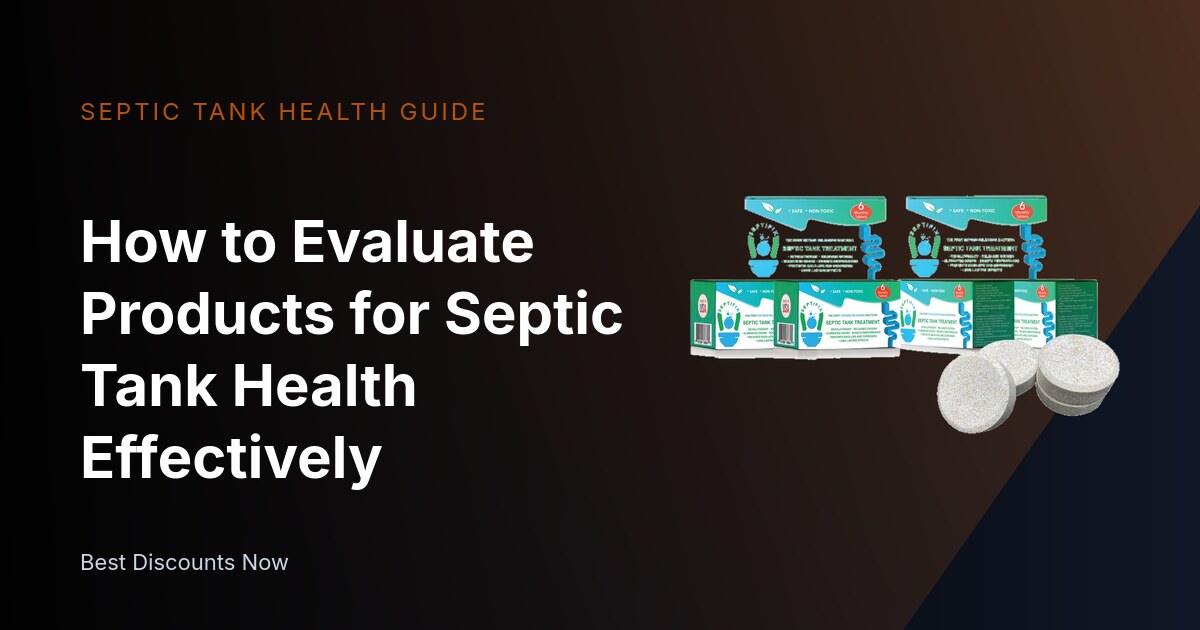 How to Evaluate Products for Septic Tank Health Effectively