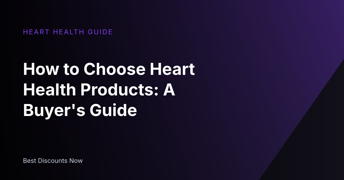 How to Choose Heart Health Products: A Buyer's Guide