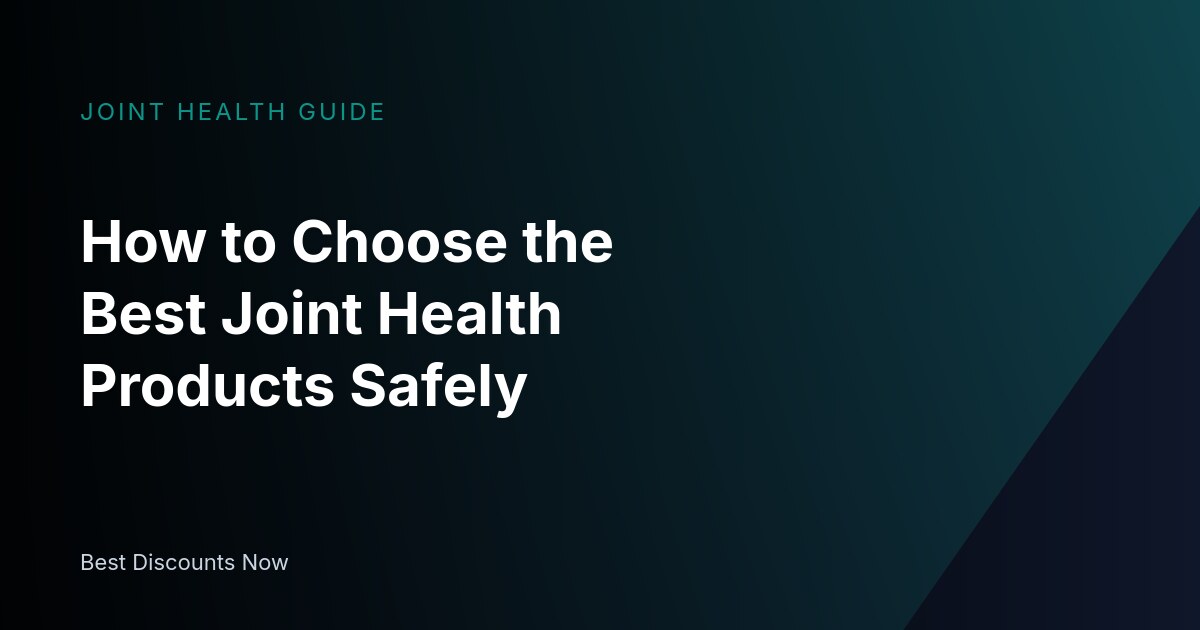 How to Choose the Best Joint Health Products Safely