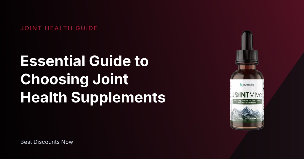 Essential Guide to Choosing Joint Health Supplements