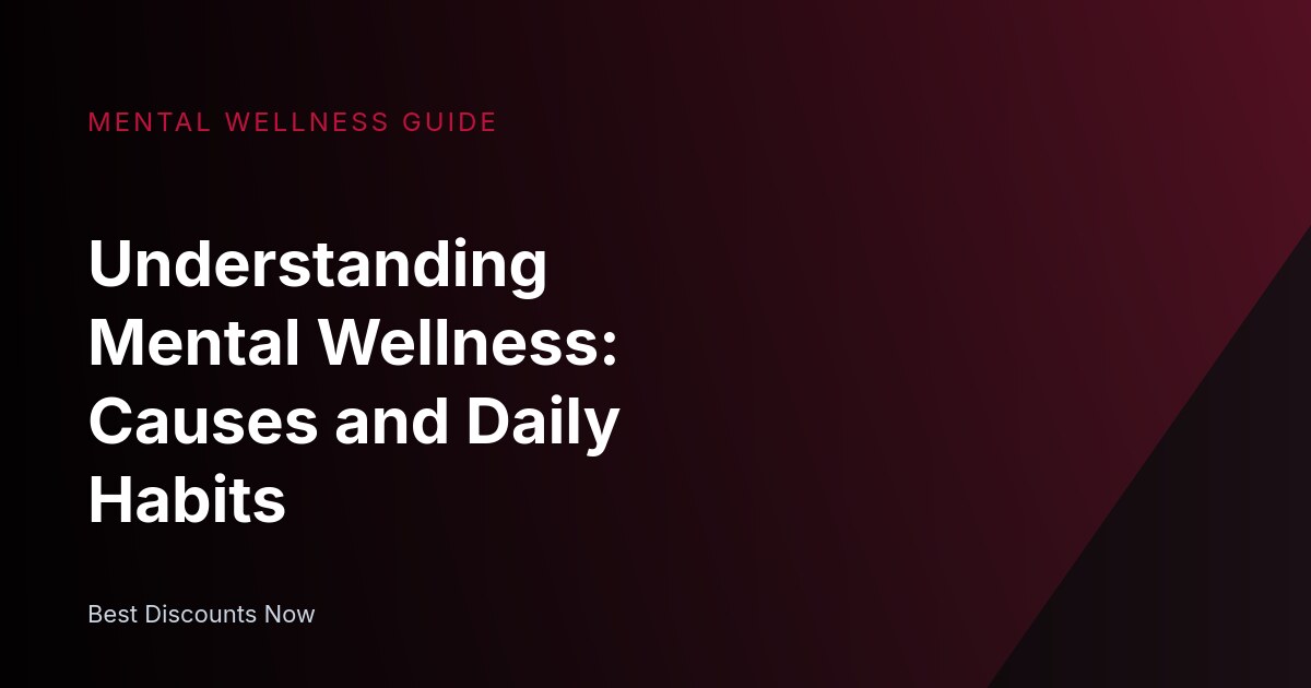 Understanding Mental Wellness: Causes and Daily Habits
