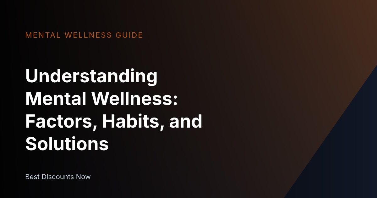 Understanding Mental Wellness: Causes, Habits, and Solutions