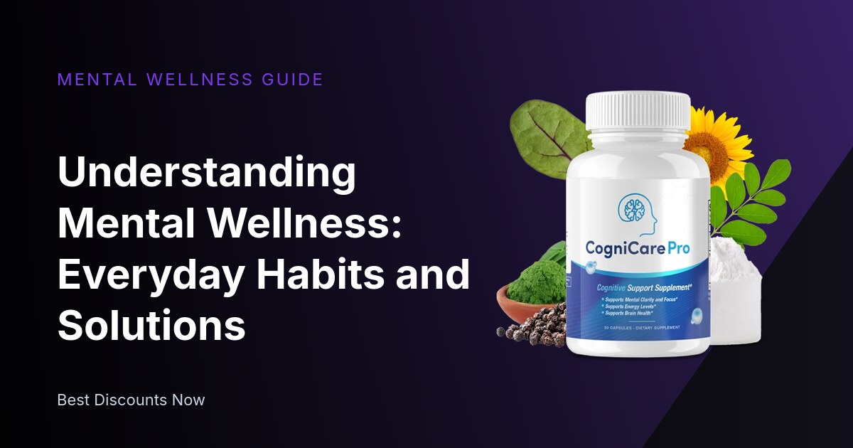 Understanding Mental Wellness: Everyday Habits and Solutions