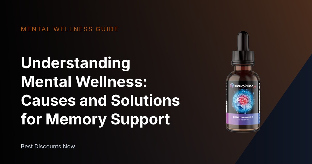 Understanding Mental Wellness: Causes and Solutions for Memory Support