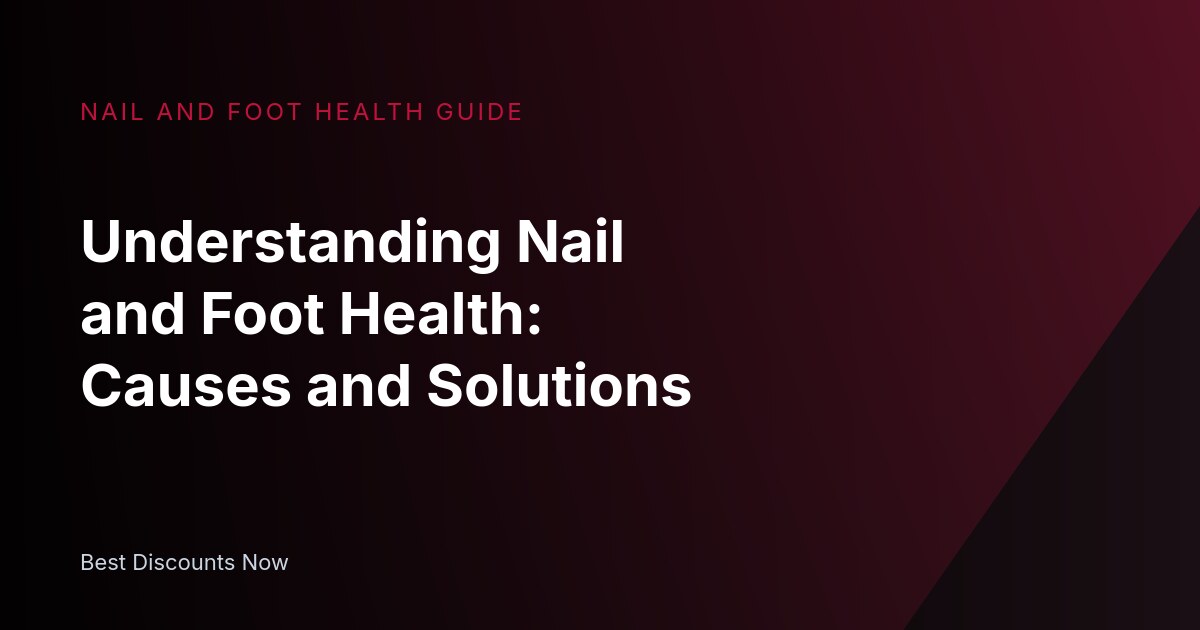 Understanding Nail Fungus and How to Manage It Effectively