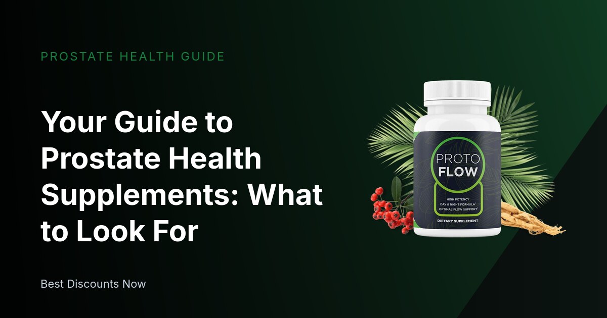 Your Guide to Prostate Health Supplements: What to Look For