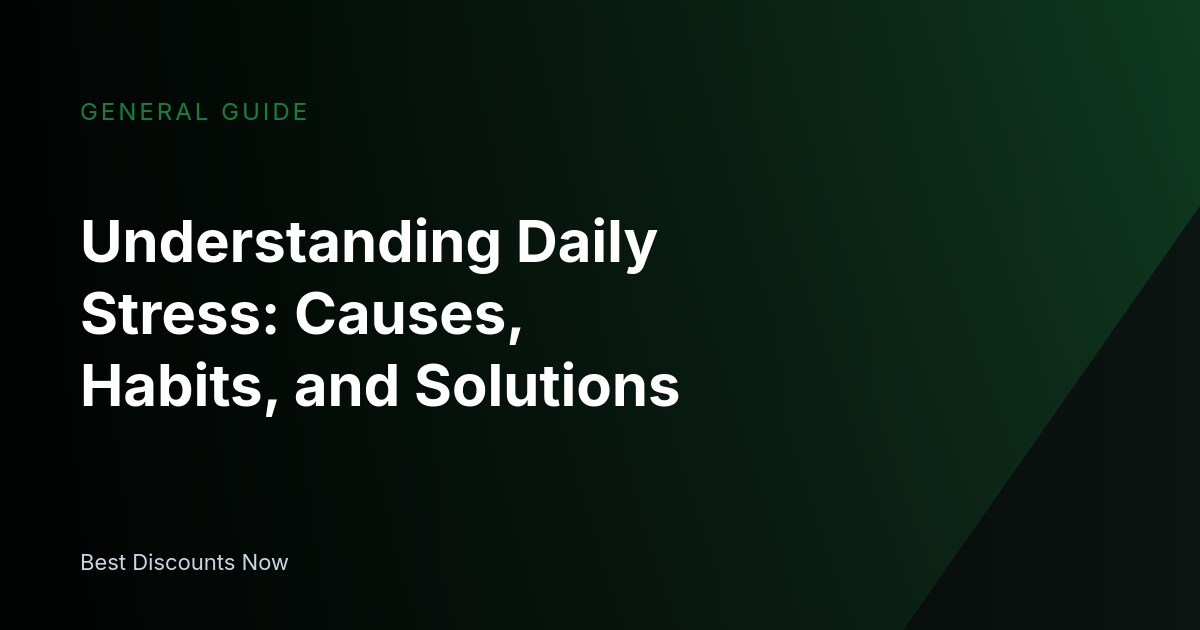 Understanding Daily Stress: Causes, Habits, and Solutions