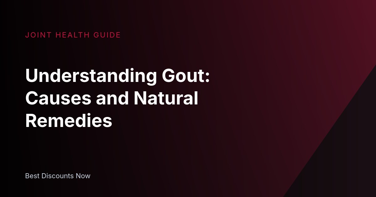 Understanding Gout: Causes and Natural Remedies