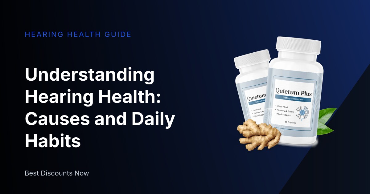 Understanding Hearing Health: Causes and Daily Habits