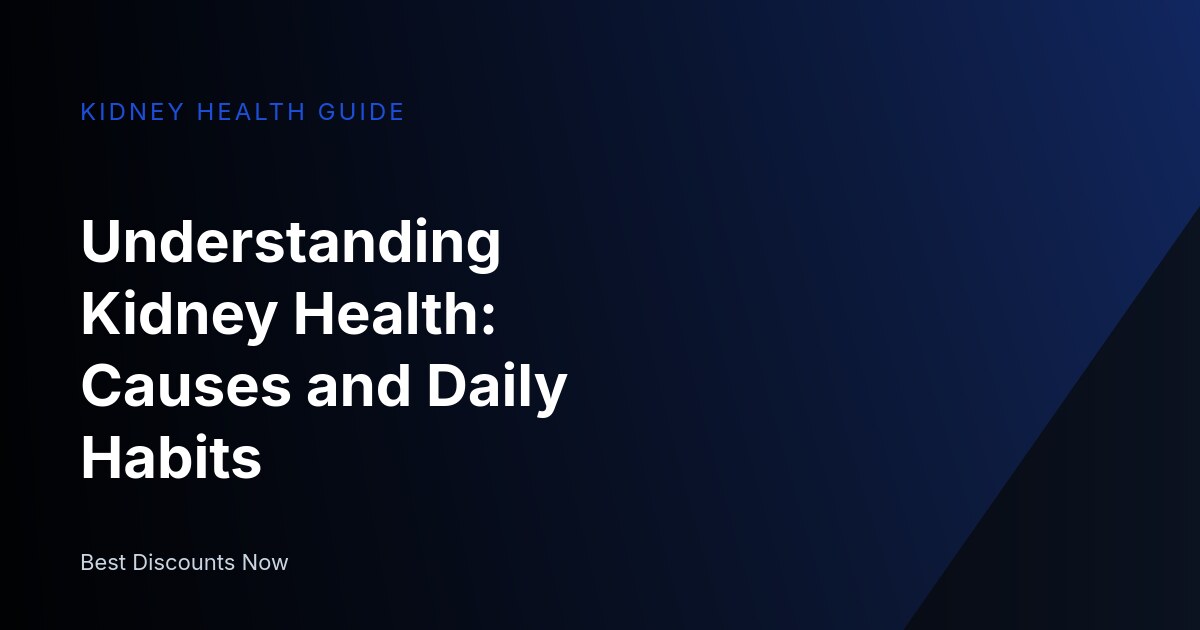 Understanding Kidney Health: Causes, Daily Habits and Solutions