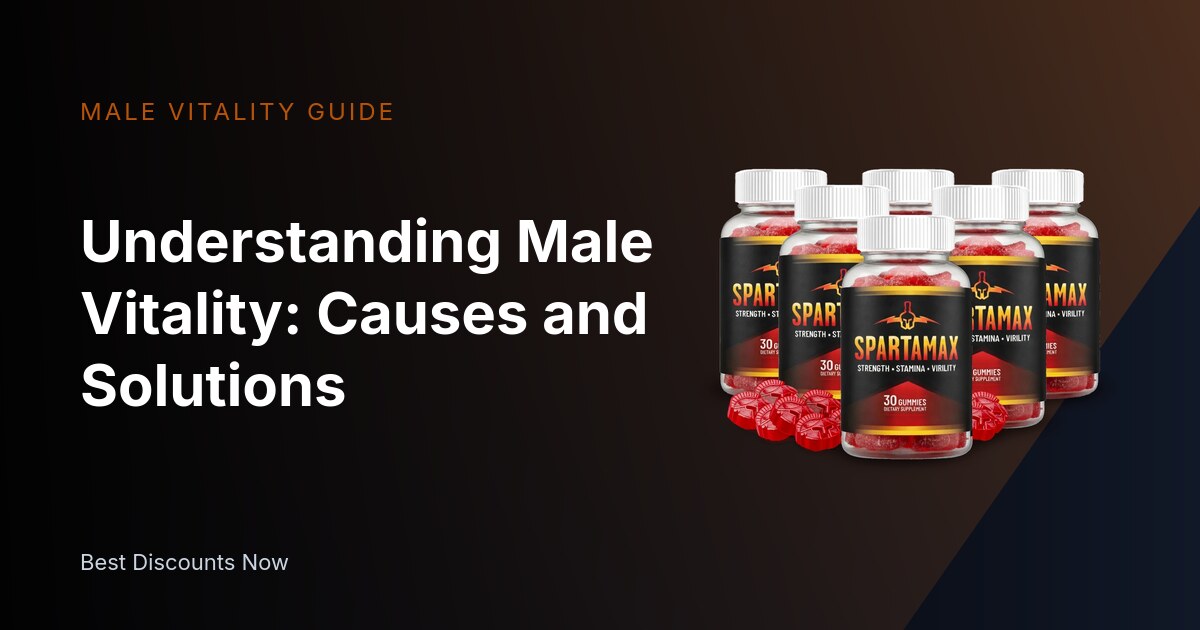 Understanding Male Vitality: Causes and Solutions