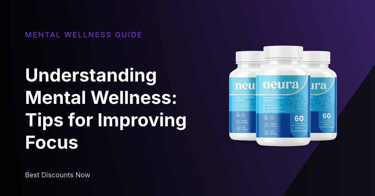 Understanding Mental Wellness: Tips for Improving Focus