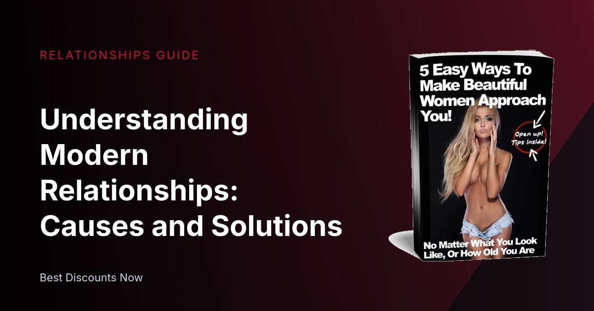 Understanding Modern Relationships: Causes and Solutions