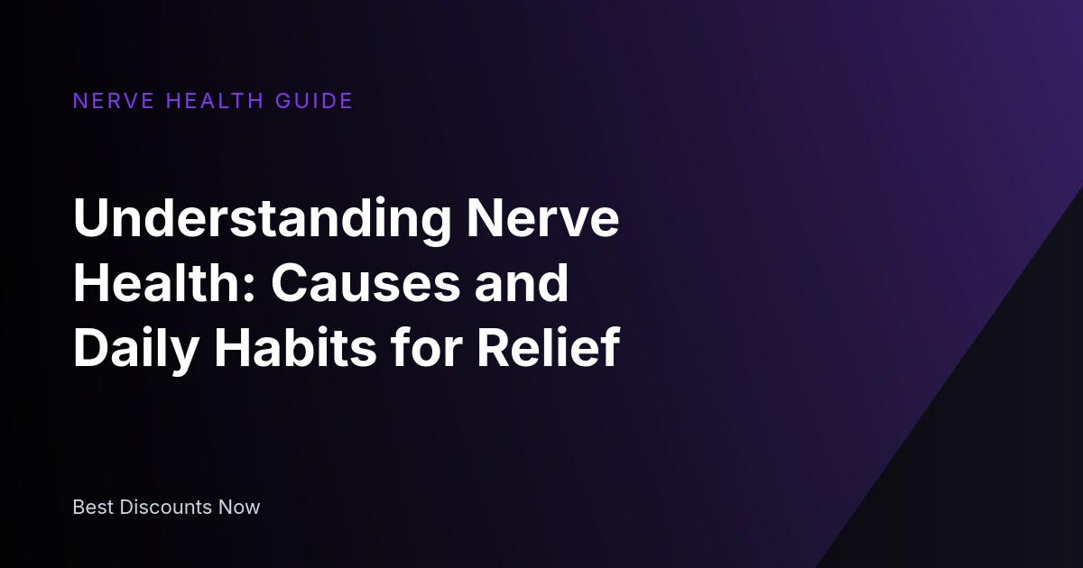 Understanding Nerve Health: Causes and Daily Habits for Relief