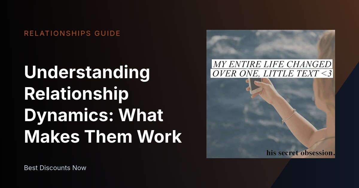 Understanding Relationship Dynamics: What Makes Them Work