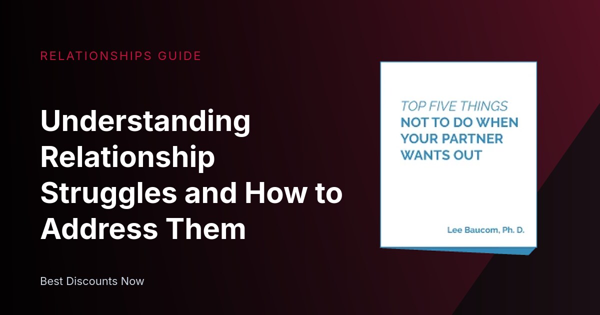 Understanding Relationship Struggles and How to Address Them