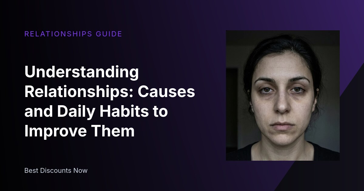 Understanding Relationships: Causes and Daily Habits to Improve Them