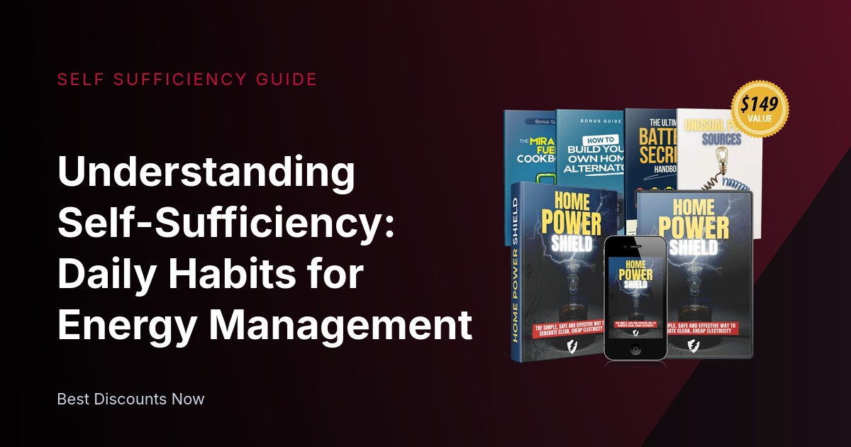 Understanding Self-Sufficiency: Daily Habits for Energy Management