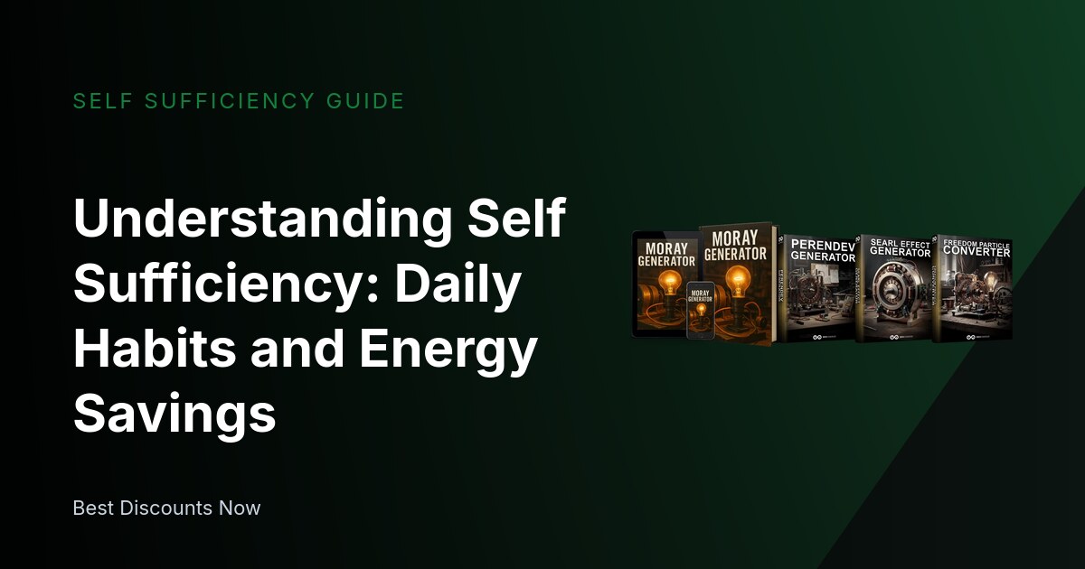 Understanding Self Sufficiency: Daily Habits and Energy Savings
