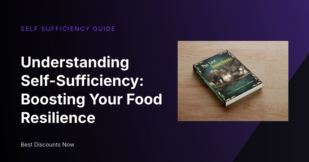 Understanding Self-Sufficiency: Boosting Your Food Resilience