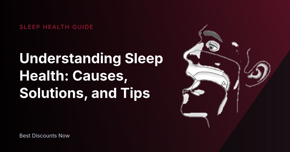 Understanding Sleep Health: Causes, Solutions, and Tips