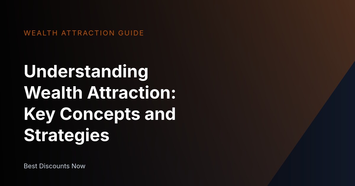 Understanding Wealth Attraction: Key Concepts and Strategies