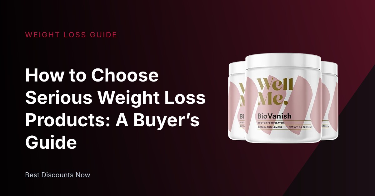 How to Choose Serious Weight Loss Products: A Buyer’s Guide